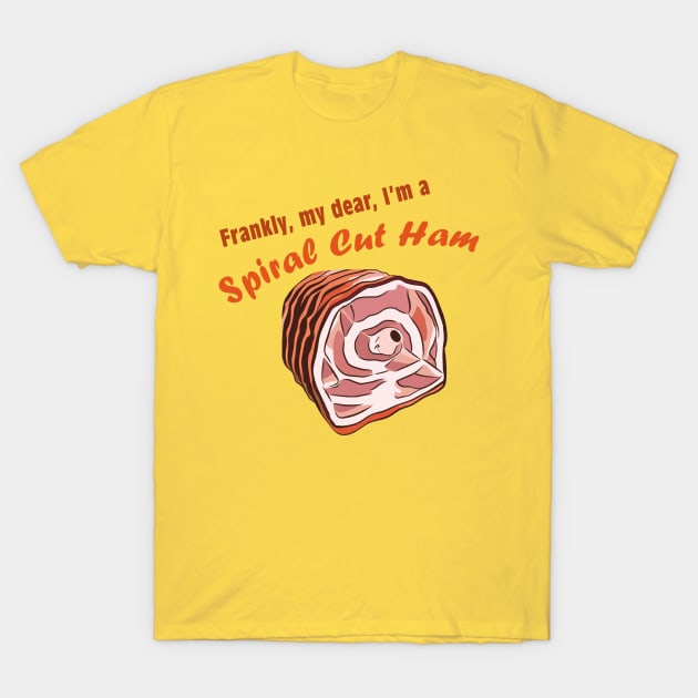 Frankly, my dear, I'm a spiral cut ham T-Shirt by These Are Shirts